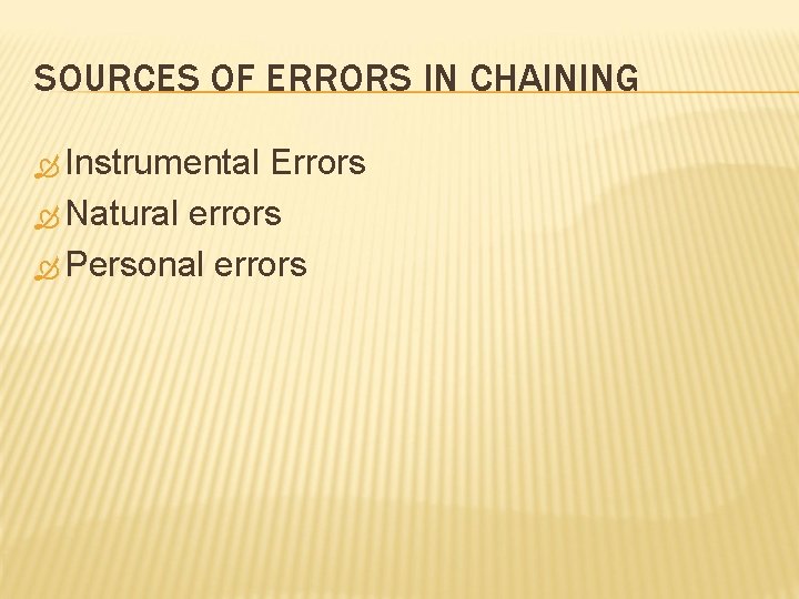 SOURCES OF ERRORS IN CHAINING Instrumental Errors Natural errors Personal errors 