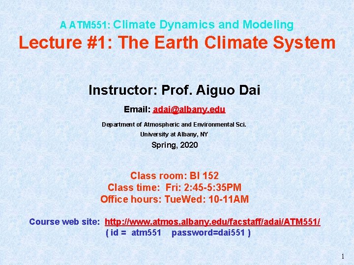 A ATM 551: Climate Dynamics and Modeling Lecture #1: The Earth Climate System Instructor: