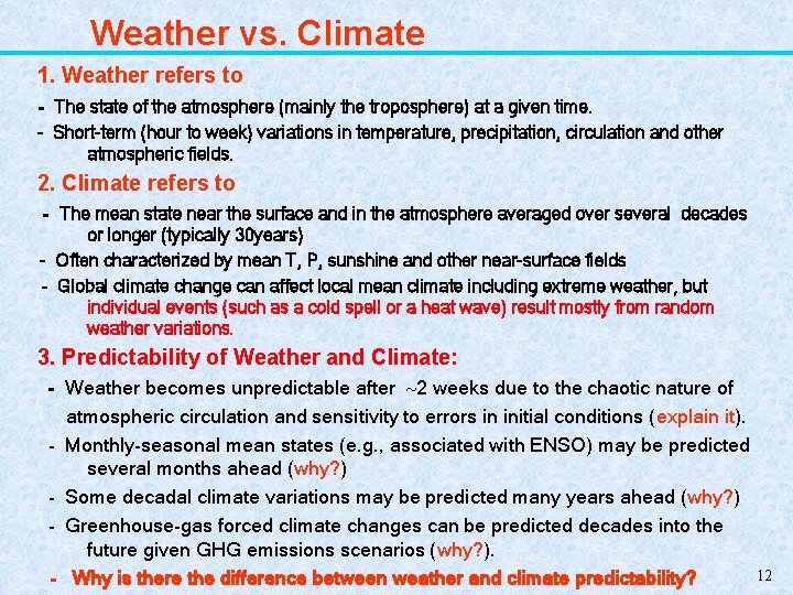 Weather vs. Climate 1. Weather refers to - The state of the atmosphere (mainly