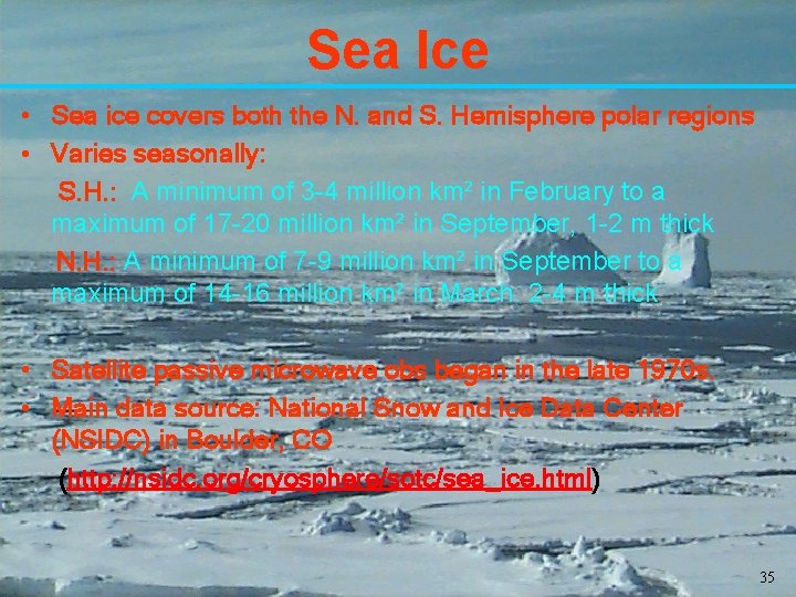 Sea Ice • Sea ice covers both the N. and S. Hemisphere polar regions