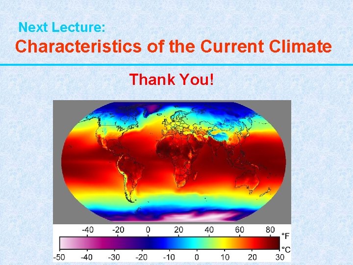  Next Lecture: Characteristics of the Current Climate Thank You! 