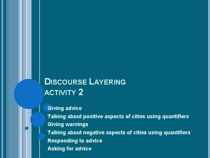 DISCOURSE LAYERING ACTIVITY 2 Giving advice Talking about positive aspects of cities using quantifiers