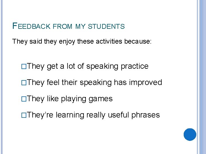 FEEDBACK FROM MY STUDENTS They said they enjoy these activities because: �They get a