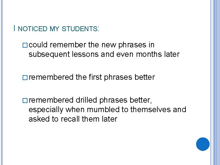 I NOTICED MY STUDENTS: �could remember the new phrases in subsequent lessons and even