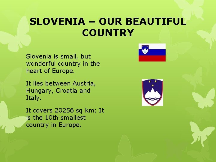 SLOVENIA – OUR BEAUTIFUL COUNTRY Slovenia is small, but wonderful country in the heart