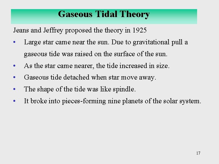 Gaseous Tidal Theory Jeans and Jeffrey proposed theory in 1925 • Large star came Gaseous Tidal Theory Jeans and Jeffrey proposed theory in 1925 • Large star came