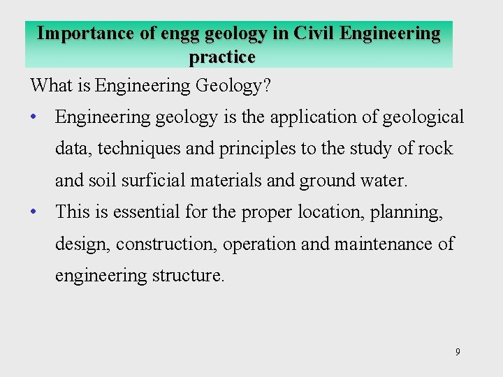 Importance of engg geology in Civil Engineering practice What is Engineering Geology? • Engineering