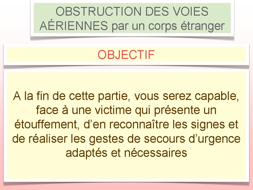 OBSTRUCTION DES VOIES AÉRIENNES par un corps étranger OBJECTIF A la fin de cette