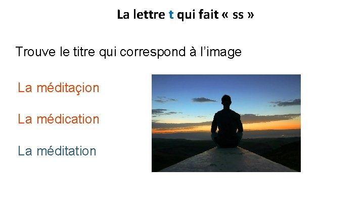 La lettre t qui fait « ss » Trouve le titre qui correspond à