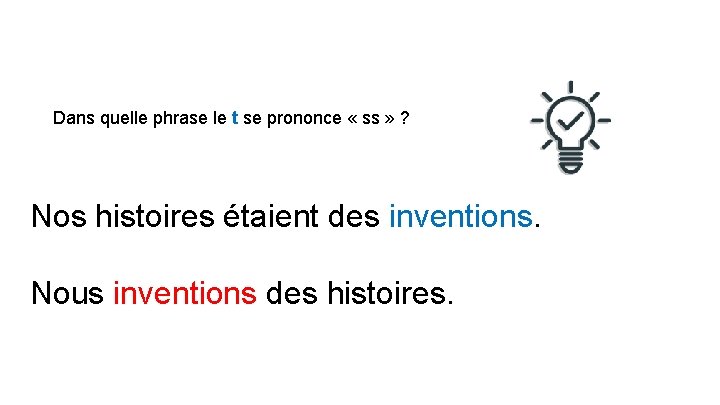 Dans quelle phrase le t se prononce « ss » ? Nos histoires étaient