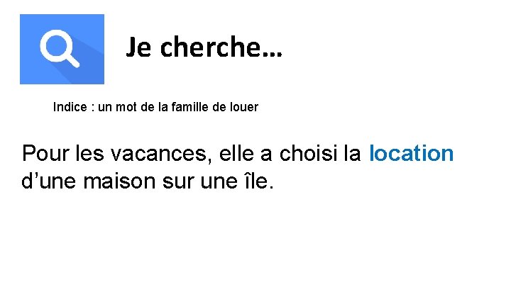 Je cherche… Indice : un mot de la famille de louer Pour les vacances,