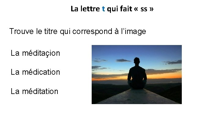 La lettre t qui fait « ss » Trouve le titre qui correspond à