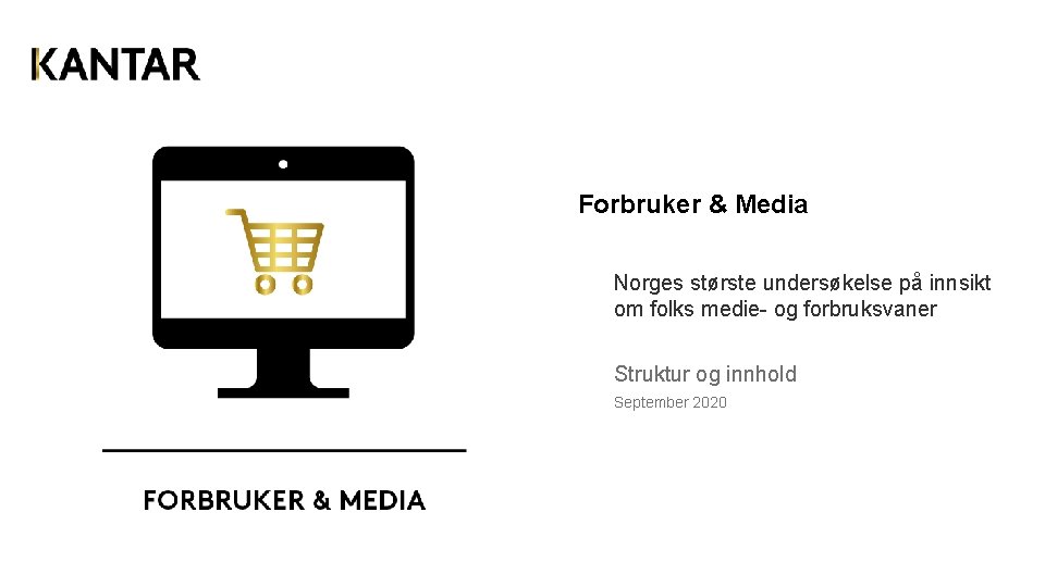 Forbruker & Media Norges største undersøkelse på innsikt om folks medie- og forbruksvaner Struktur
