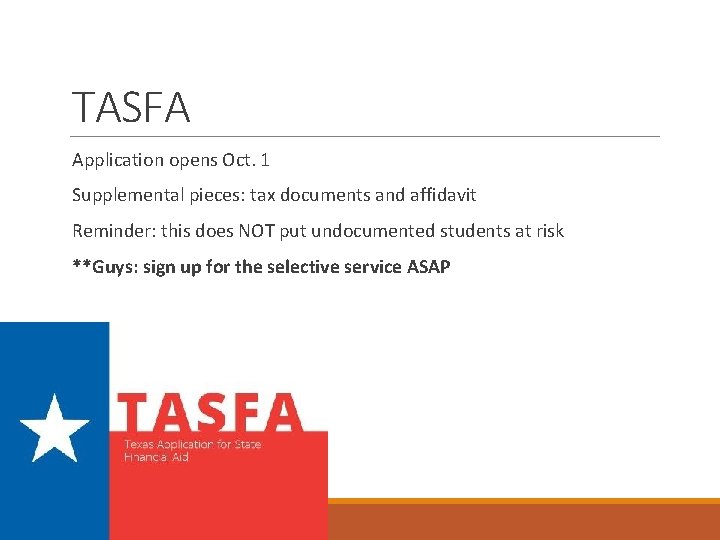 TASFA Application opens Oct. 1 Supplemental pieces: tax documents and affidavit Reminder: this does