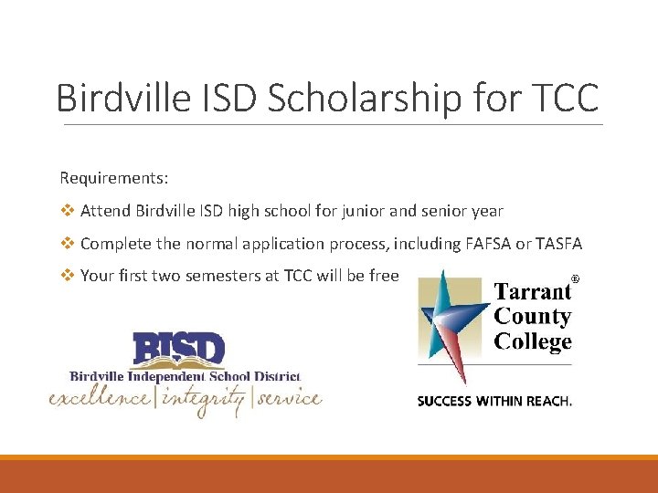 Birdville ISD Scholarship for TCC Requirements: v Attend Birdville ISD high school for junior