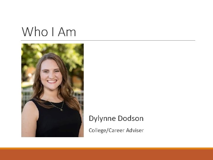 Who I Am Dylynne Dodson College/Career Adviser 