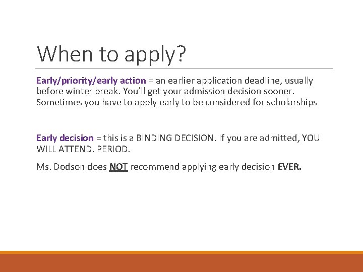 When to apply? Early/priority/early action = an earlier application deadline, usually before winter break.