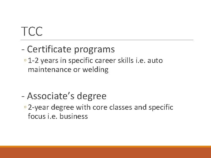 TCC - Certificate programs ◦ 1 -2 years in specific career skills i. e.