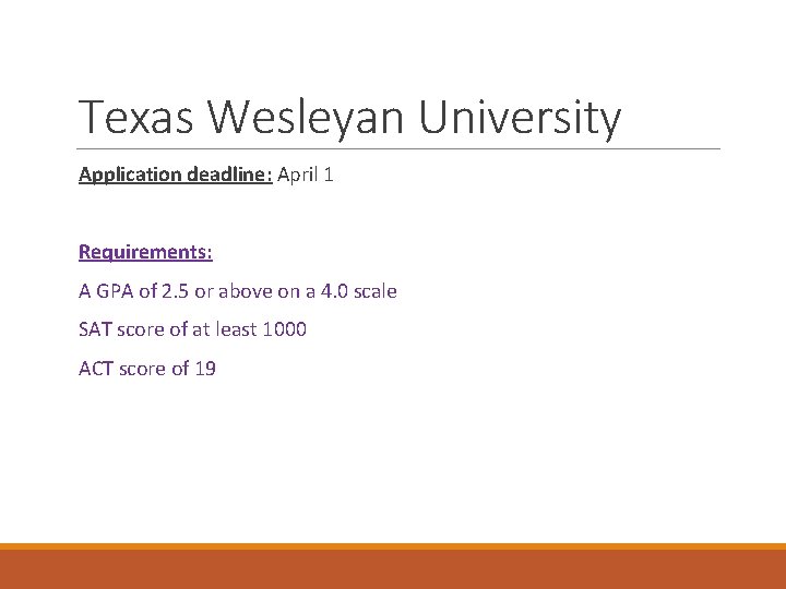 Texas Wesleyan University Application deadline: April 1 Requirements: A GPA of 2. 5 or