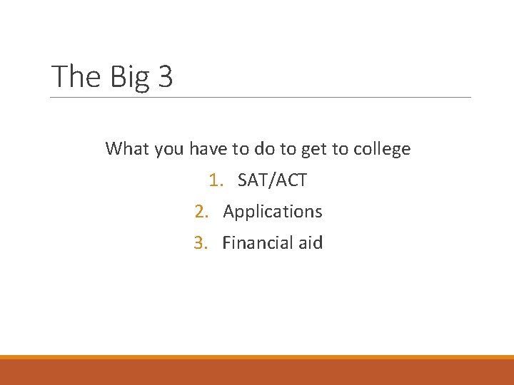 The Big 3 What you have to do to get to college 1. SAT/ACT