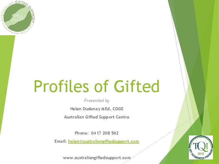 Profiles of Gifted Presented by Helen Dudeney MEd, COGE Australian Gifted Support Centre Phone: