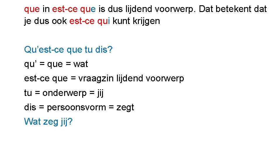 que in est-ce que is dus lijdend voorwerp. Dat betekent dat je dus ook