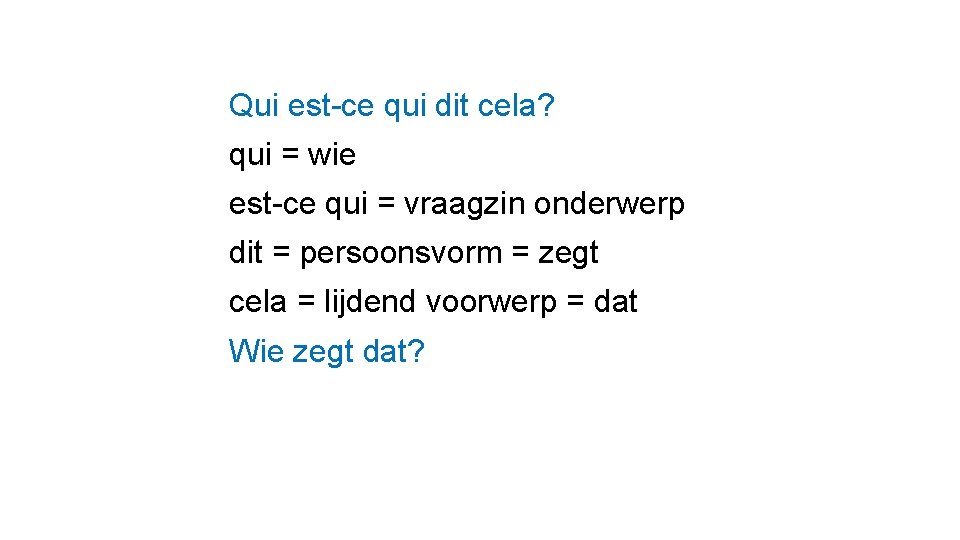 Qui est-ce qui dit cela? qui = wie est-ce qui = vraagzin onderwerp dit