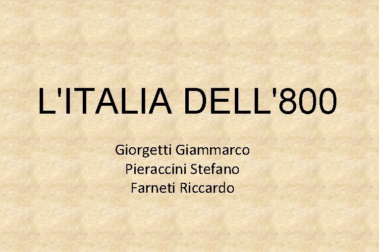 L'ITALIA DELL'800 Giorgetti Giammarco Pieraccini Stefano Farneti Riccardo 