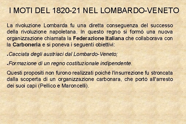 I MOTI DEL 1820 -21 NEL LOMBARDO-VENETO La rivoluzione Lombarda fu una diretta conseguenza