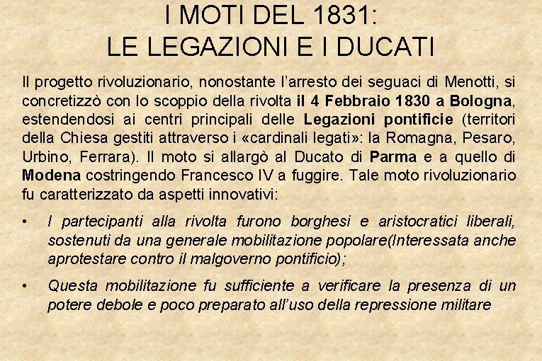 I MOTI DEL 1831: LE LEGAZIONI E I DUCATI Il progetto rivoluzionario, nonostante l’arresto