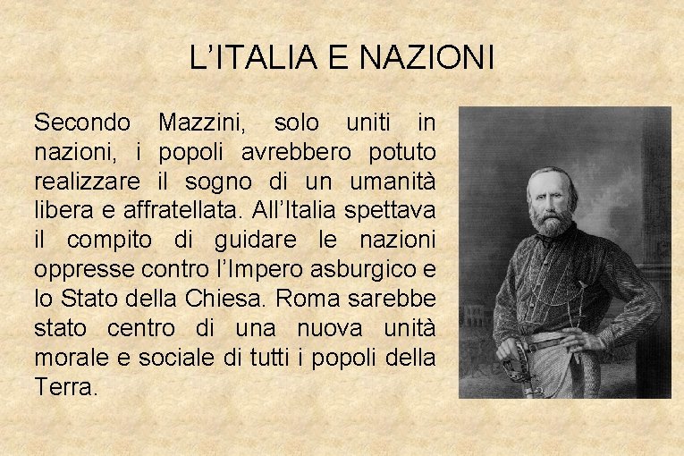 L’ITALIA E NAZIONI Secondo Mazzini, solo uniti in nazioni, i popoli avrebbero potuto realizzare