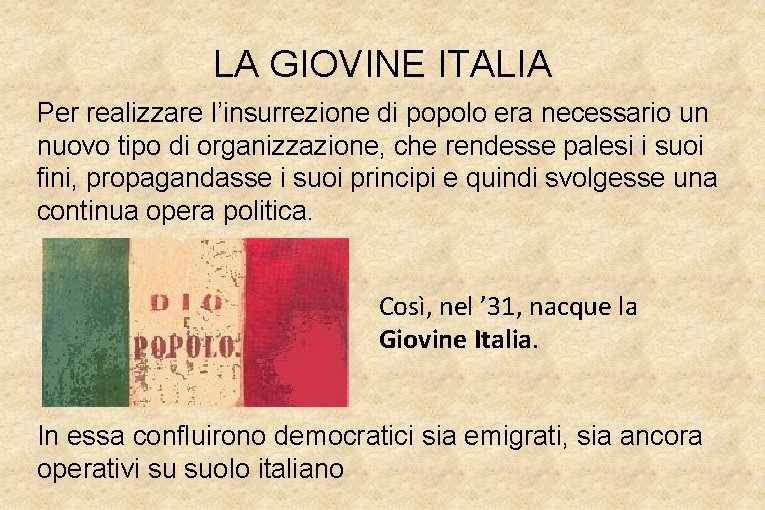 LA GIOVINE ITALIA Per realizzare l’insurrezione di popolo era necessario un nuovo tipo di