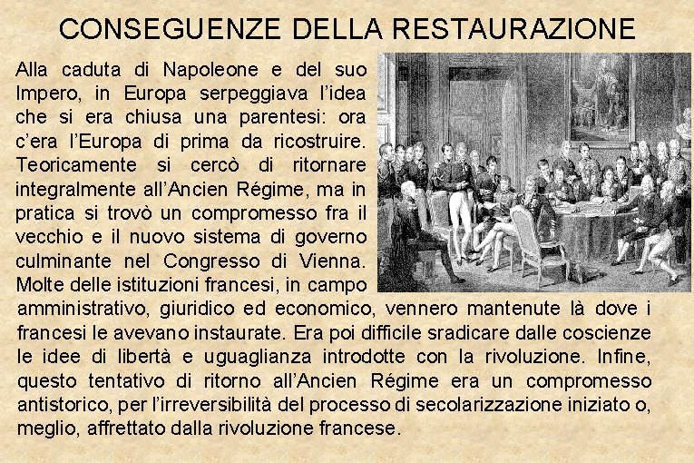 CONSEGUENZE DELLA RESTAURAZIONE Alla caduta di Napoleone e del suo Impero, in Europa serpeggiava