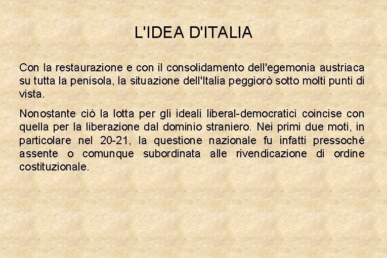 L'IDEA D'ITALIA Con la restaurazione e con il consolidamento dell'egemonia austriaca su tutta la