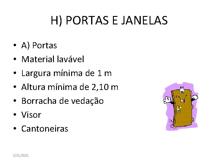 H) PORTAS E JANELAS • • A) Portas Material lavável Largura mínima de 1
