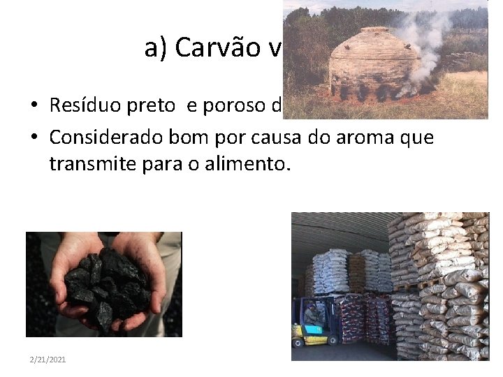 a) Carvão vegetal • Resíduo preto e poroso da madeira queimada. • Considerado bom