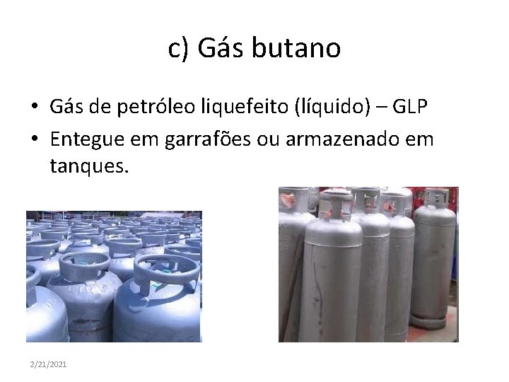 c) Gás butano • Gás de petróleo liquefeito (líquido) – GLP • Entegue em