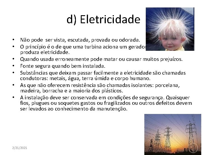 d) Eletricidade • Não pode ser vista, escutada, provada ou odorada. • O princípio