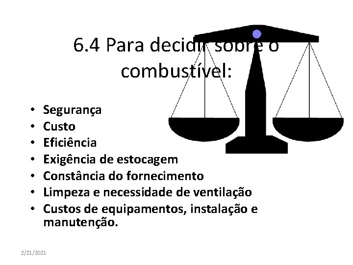 6. 4 Para decidir sobre o combustível: • • Segurança Custo Eficiência Exigência de