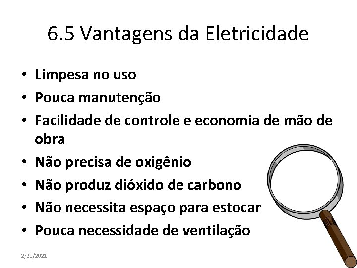 6. 5 Vantagens da Eletricidade • Limpesa no uso • Pouca manutenção • Facilidade