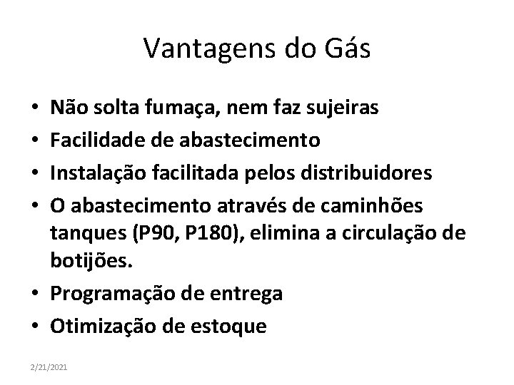 Vantagens do Gás Não solta fumaça, nem faz sujeiras Facilidade de abastecimento Instalação facilitada