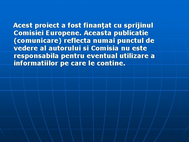 Acest proiect a fost finanţat cu sprijinul Comisiei Europene. Aceasta publicatie (comunicare) reflecta numai