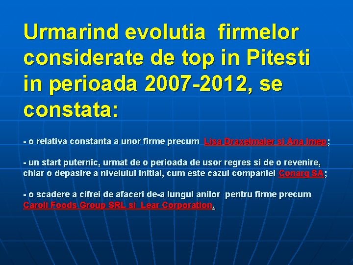 Urmarind evolutia firmelor considerate de top in Pitesti in perioada 2007 -2012, se constata: