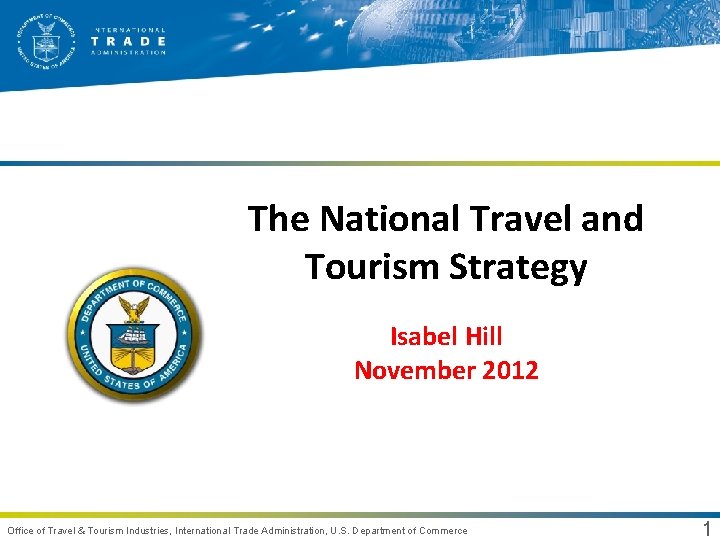 The National Travel and Tourism Strategy Isabel Hill November 2012 Office of Travel &