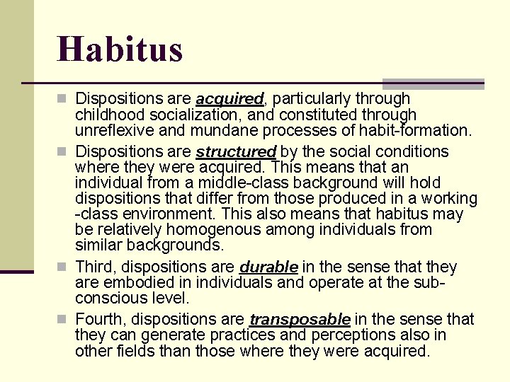 Habitus n Dispositions are acquired, particularly through childhood socialization, and constituted through unreflexive and