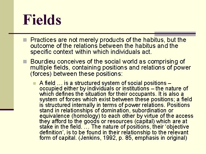 Fields n Practices are not merely products of the habitus, but the outcome of