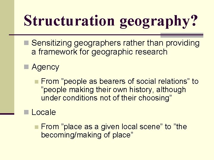 Structuration geography? n Sensitizing geographers rather than providing a framework for geographic research n