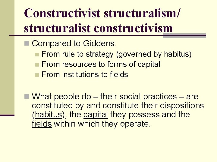 Constructivist structuralism/ structuralist constructivism n Compared to Giddens: n From rule to strategy (governed