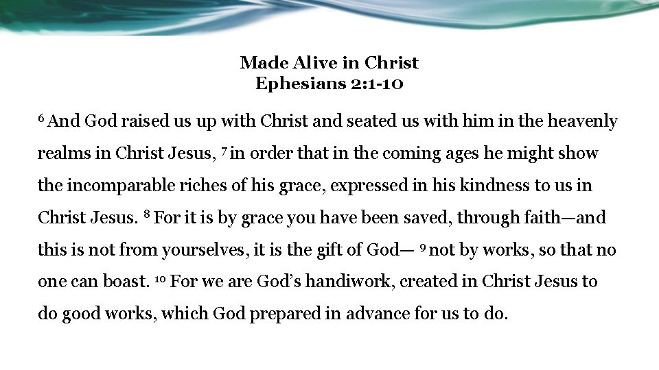 Made Alive in Christ Ephesians 2: 1 -10 6 And God raised us up