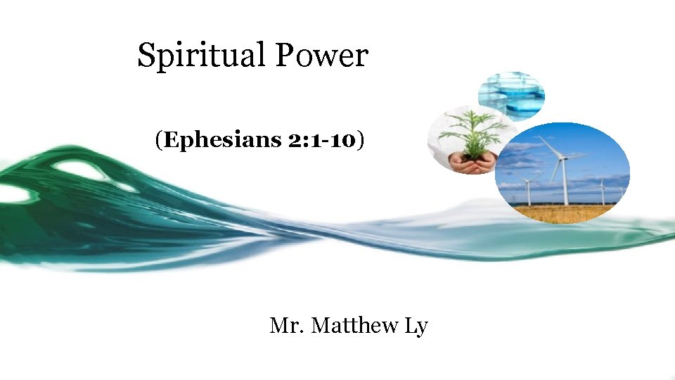 Spiritual Power (Ephesians 2: 1 -10) Mr. Matthew Ly 